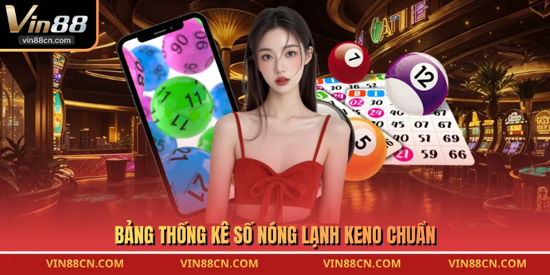 Bảng thống kê số nóng lạnh Keno chuẩn
