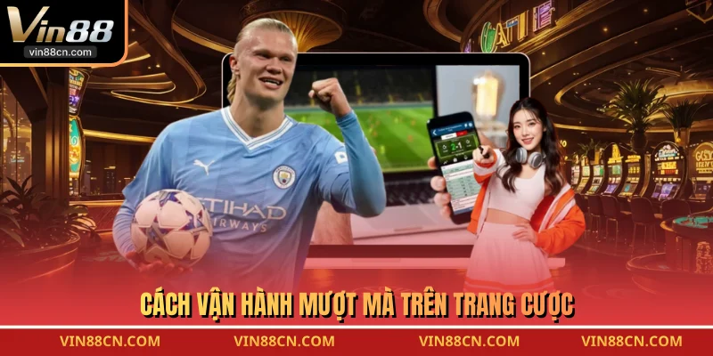  Cách vận hành mượt mà trên trang cược