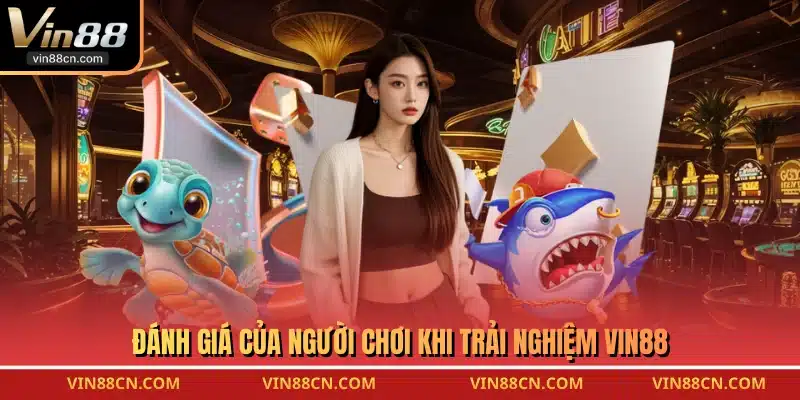 Đánh giá của người chơi khi trải nghiệm VIN88