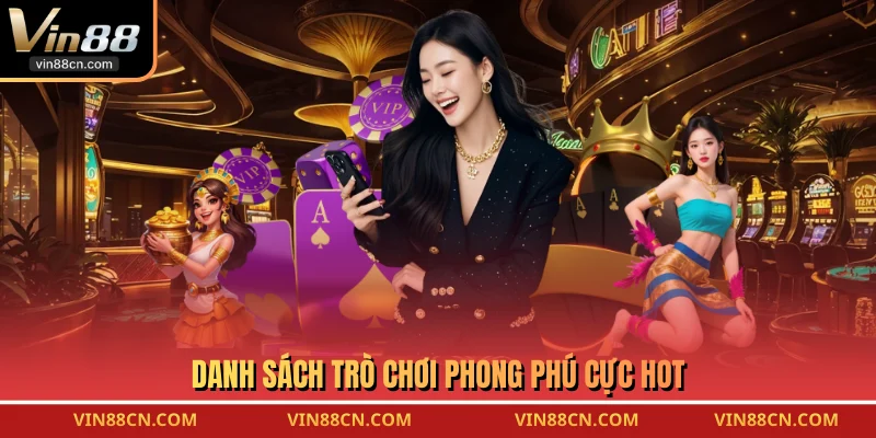 Danh sách trò chơi phong phú cực hot