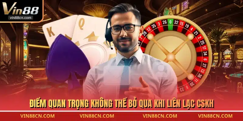 Điểm quan trọng không thể bỏ qua khi liên lạc CSKH