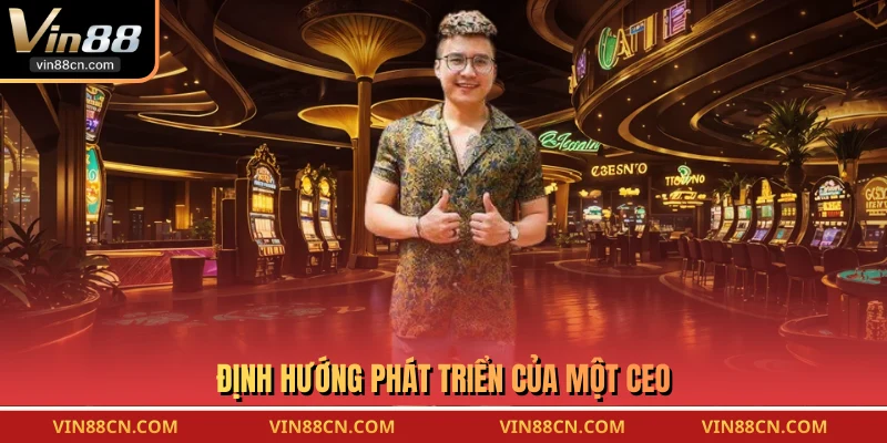 Định hướng phát triển của một CEO