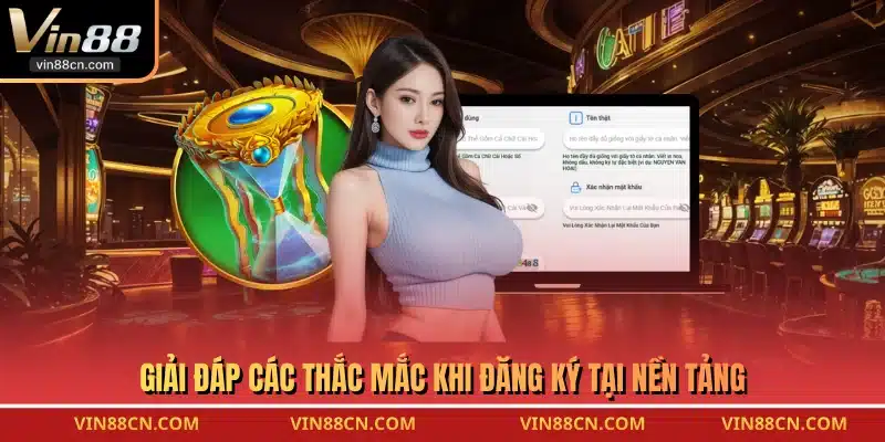 Giải đáp các thắc mắc khi đăng ký tại nền tảng