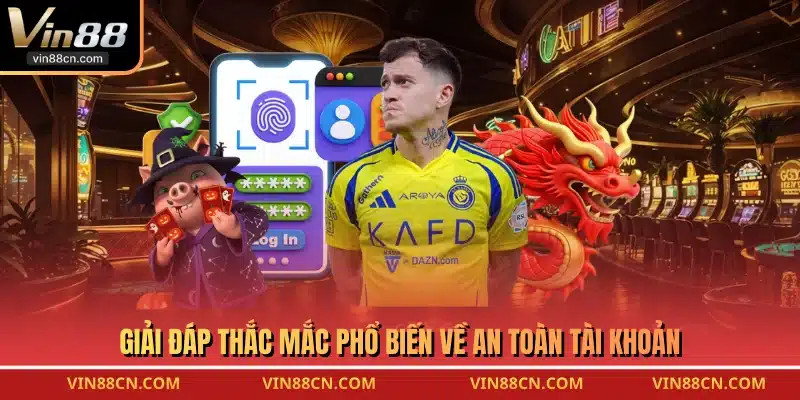 Giải đáp thắc mắc phổ biến về an toàn tài khoản