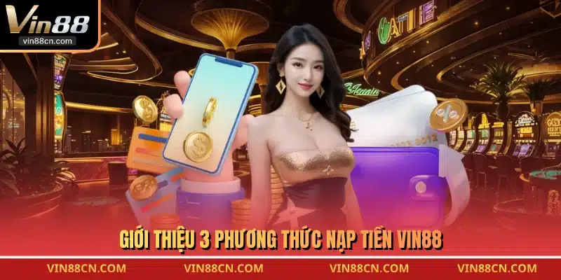 Giới thiệu 3 phương thức nạp tiền VIN88