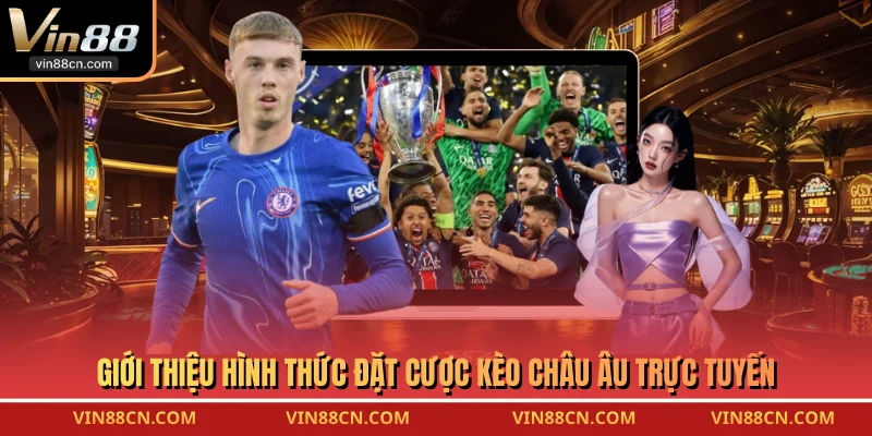 Giới thiệu hình thức đặt cược kèo châu Âu trực tuyến