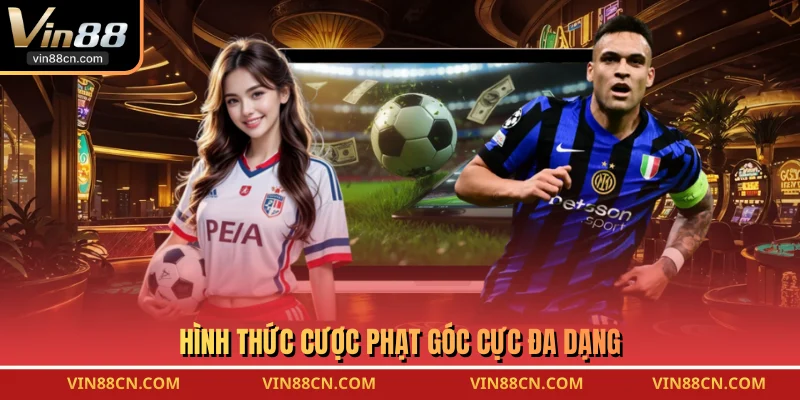  Hình thức cược phạt góc cực đa dạng