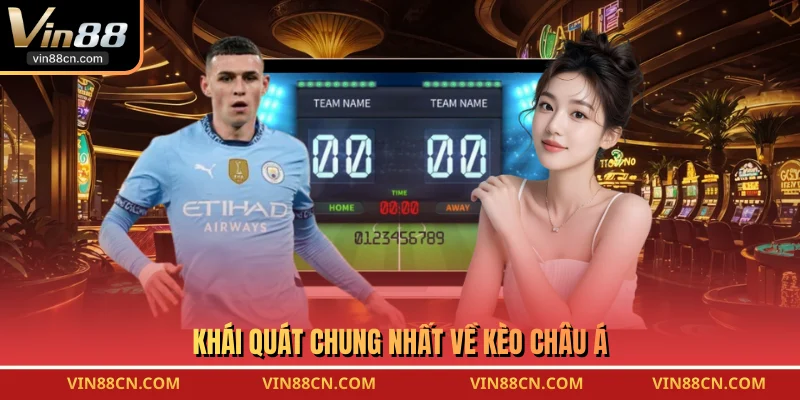 Khái quát chung nhất về kèo Châu Á