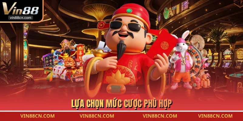 Lựa chọn mức cược phù hợp 