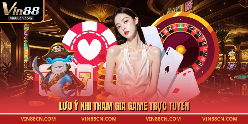 Lưu ý khi tham gia game trực tuyến