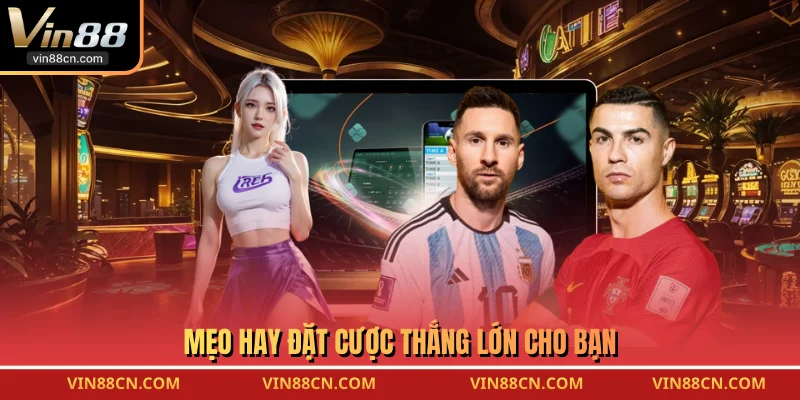 Mẹo hay đặt cược thắng lớn cho bạn