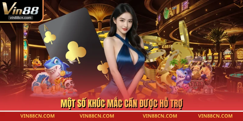 Một số khúc mắc cần được hỗ trợ