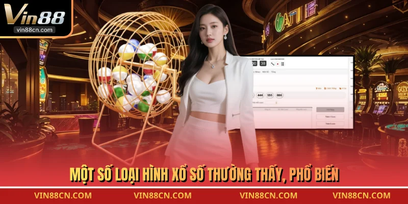 Một số loại hình xổ số thường thấy, phổ biến 