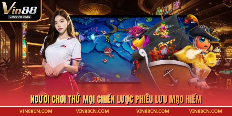 Người chơi thử mọi chiến lược phiêu lưu mạo hiểm