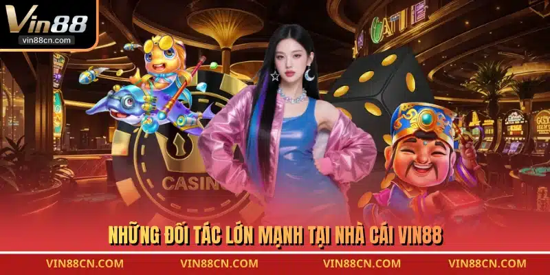 Những đối tác lớn mạnh tại nhà cái VIN88