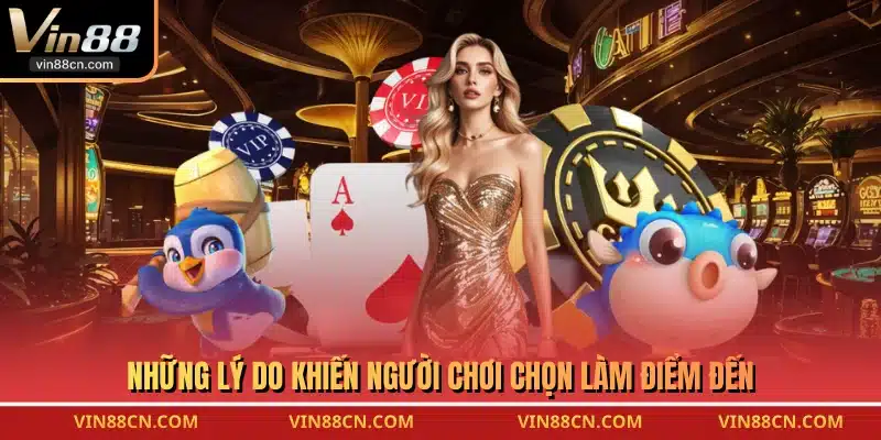 Những lý do khiến người chơi chọn làm điểm đến