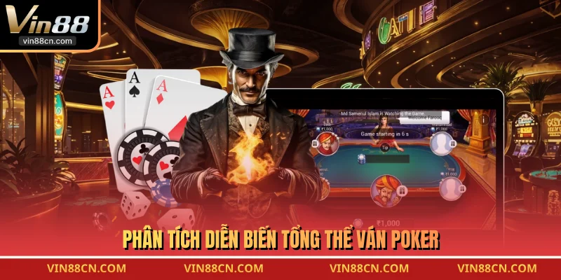 Phân tích diễn biến tổng thể ván Poker