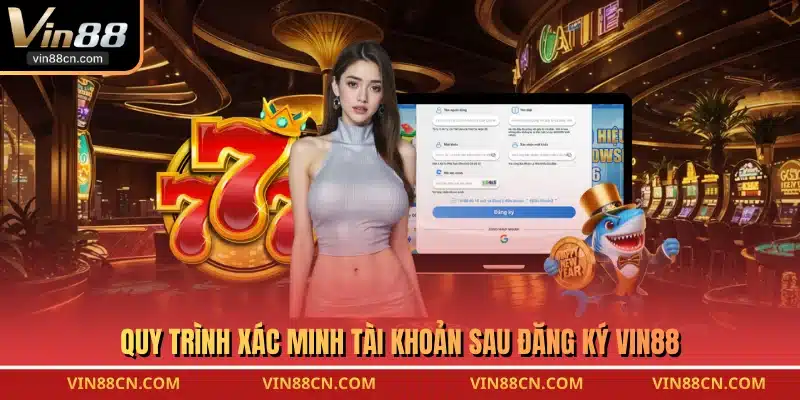 Quy trình xác minh tài khoản sau đăng ký VIN88