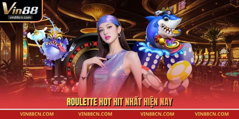 Roulette hot hit nhất hiện nay