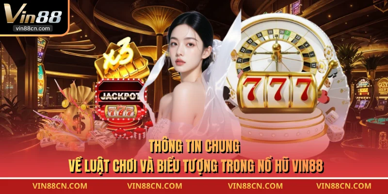 Thông tin chung về luật chơi và biểu tượng trong Nổ Hũ VIN88