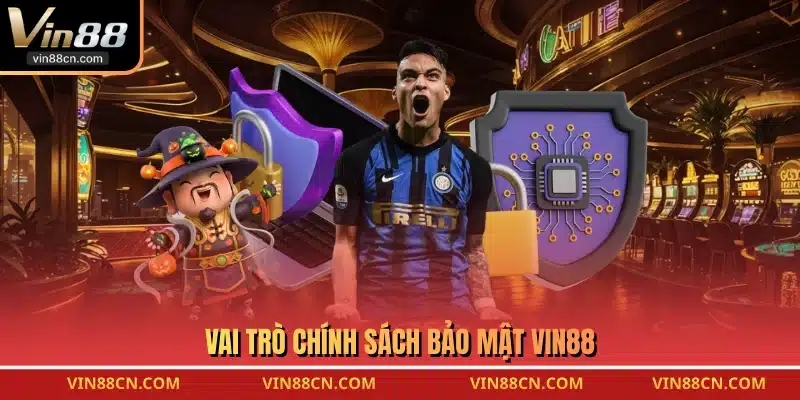 Vai trò chính sách bảo mật VIN88