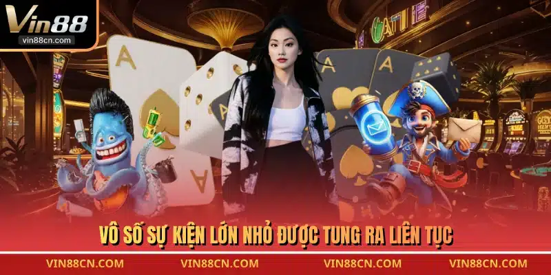 Vô số sự kiện lớn nhỏ được tung ra liên tục