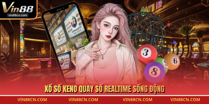 Xổ số Keno quay số realtime sống động