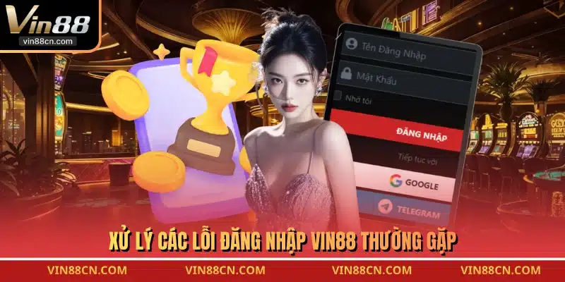Xử lý các lỗi đăng nhập VIN88 thường gặp